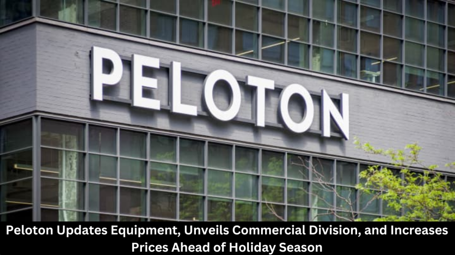 Peloton Updates Equipment, Unveils Commercial Division, and Increases Prices Ahead of Holiday Season